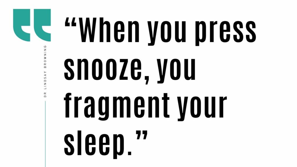 Quote: “When you press snooze, you fragment your sleep.” as advice for the best daily morning routine